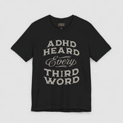 ADHD HEARD EVERY 3RD WORD TEE XS Black - Embrace The Chaos mental health humor apparel