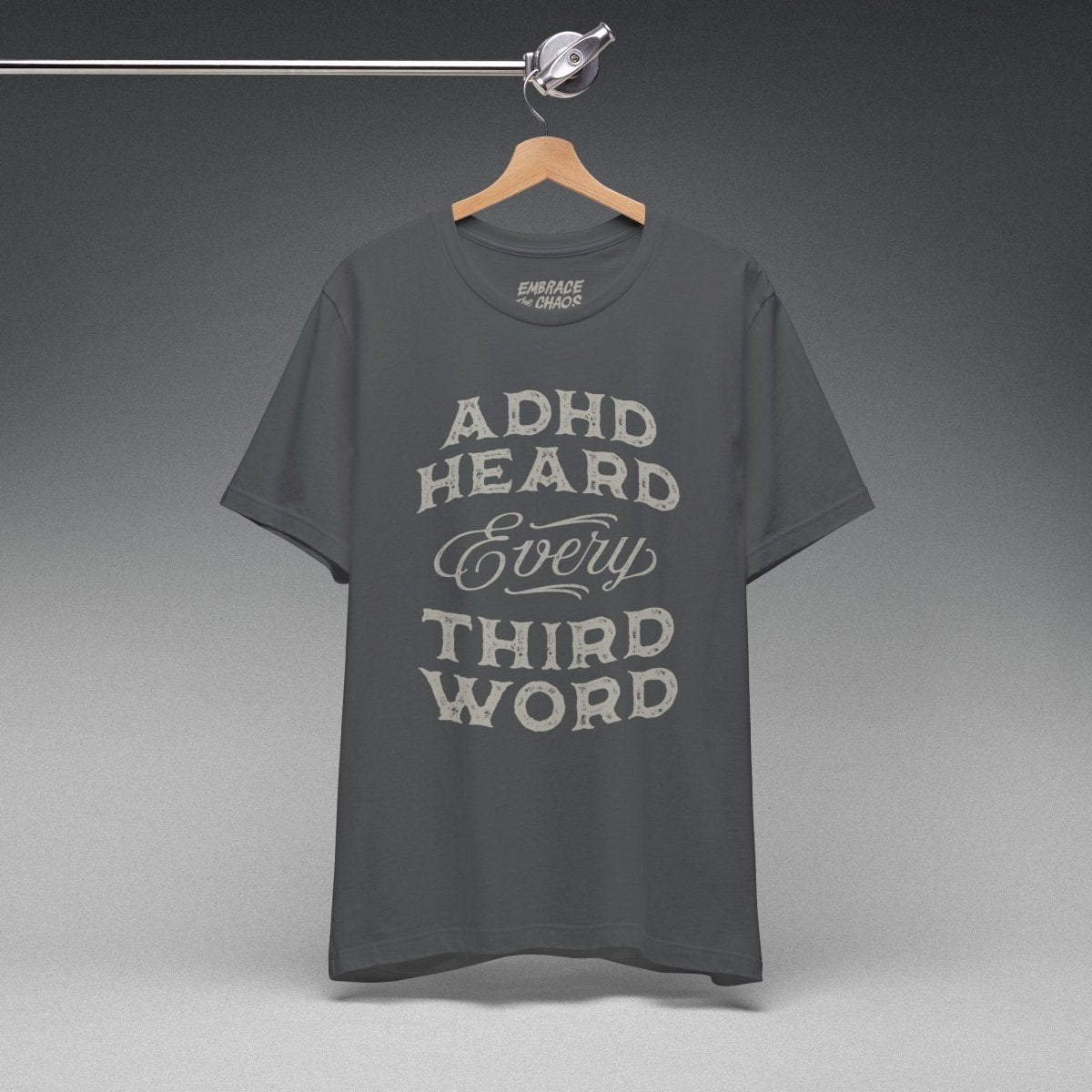 ADHD HEARD EVERY 3RD WORD TEE XS Asphalt - Embrace The Chaos mental health humor apparel