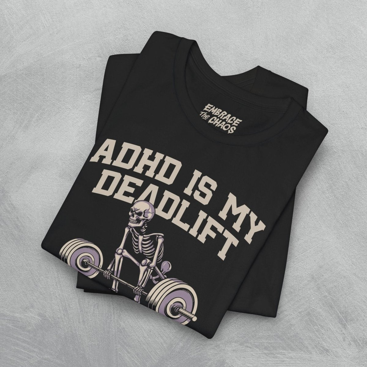 ADHD IS MY DEADLIFT TEE XS Dark Grey - Embrace The Chaos mental health humor apparel