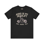 ADHD IS MY DEADLIFT TEE XS Black - Embrace The Chaos mental health humor apparel