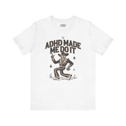 ADHD MADE ME DO IT T-SHIRT XS White - Embrace The Chaos mental health humor apparel