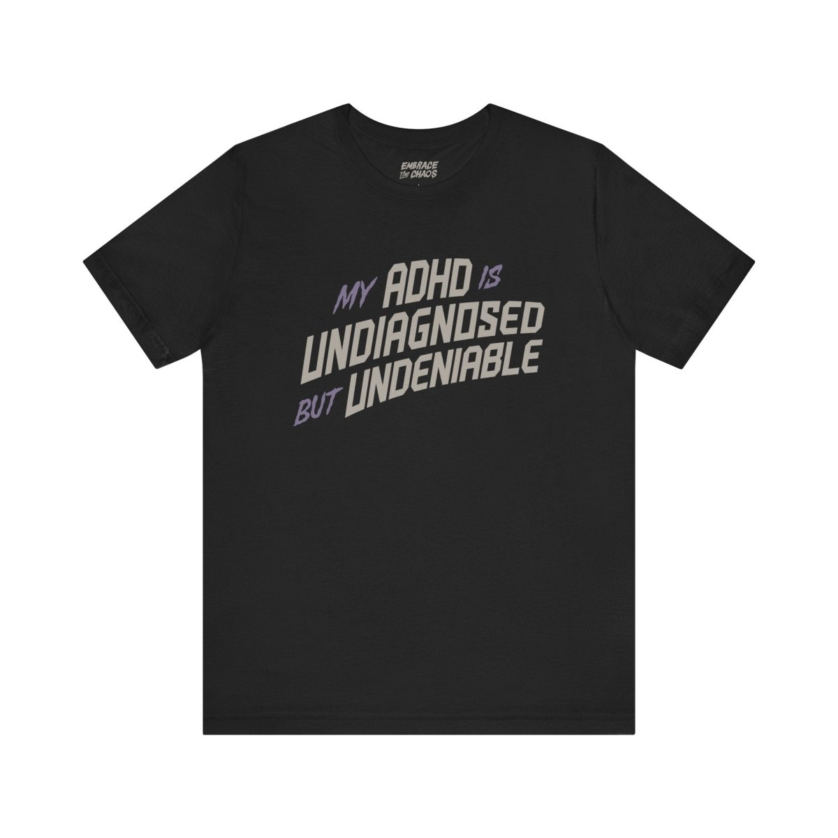ADHD UNDIAGNOSED BUT UNDENIABLE TEE XS Black - Embrace The Chaos mental health humor apparel