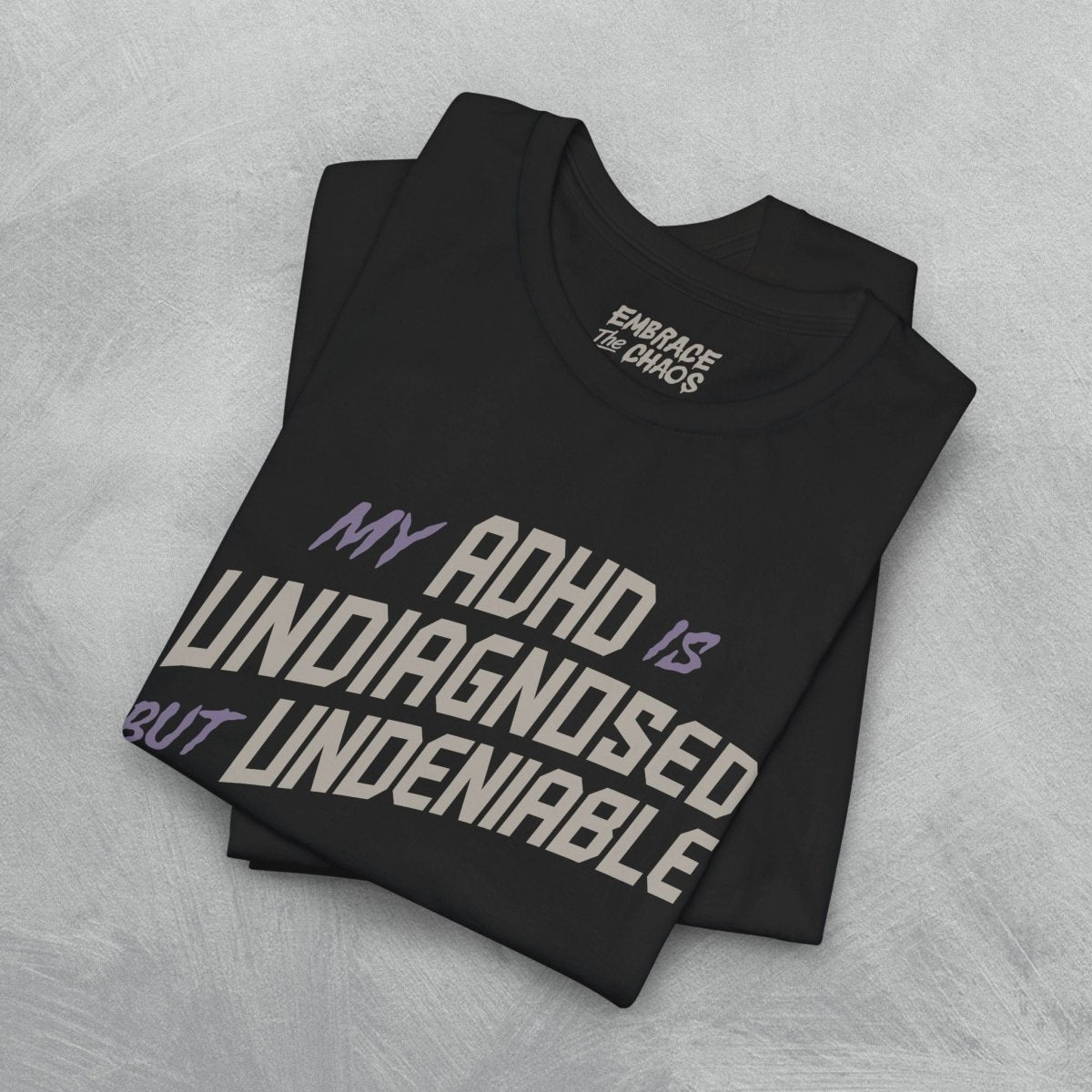 ADHD UNDIAGNOSED BUT UNDENIABLE TEE S Navy - Embrace The Chaos mental health humor apparel