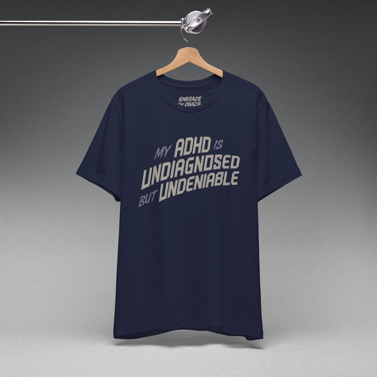 ADHD UNDIAGNOSED BUT UNDENIABLE TEE S Navy - Embrace The Chaos mental health humor apparel