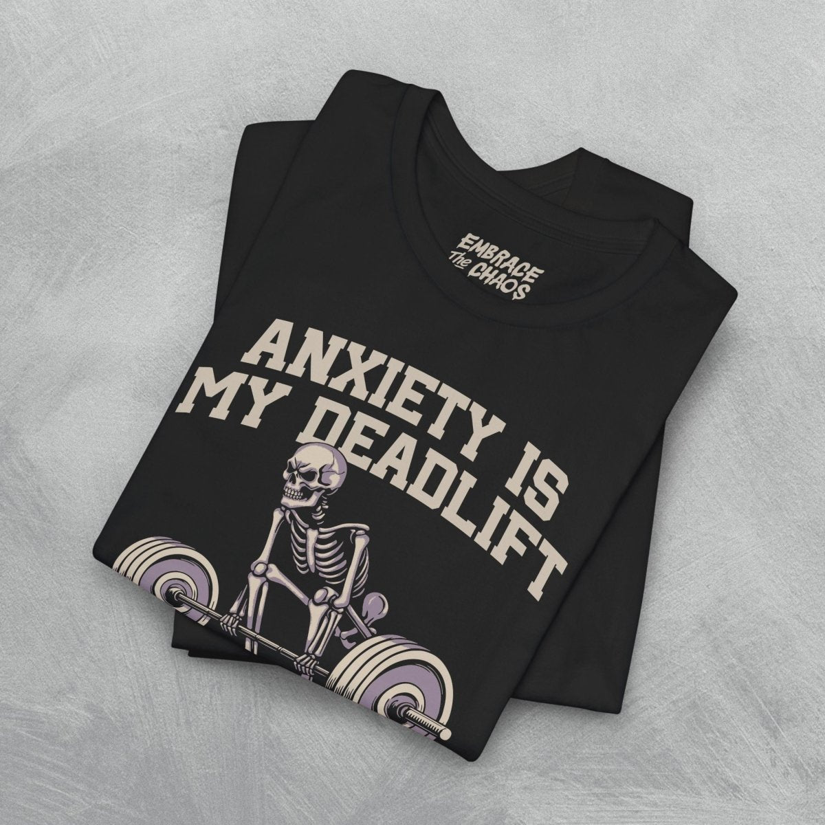 ANXIETY IS MY DEADLIFT T - SHIRT XS Dark Grey - Embrace The Chaos mental health humor apparel