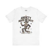 ANXIETY MADE ME DO IT T-SHIRT XS White - Embrace The Chaos mental health humor apparel