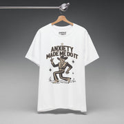ANXIETY MADE ME DO IT T - SHIRT XS White - Embrace The Chaos mental health humor apparel