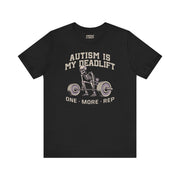 AUTISM IS MY DEADLIFT T-SHIRT XS Black - Embrace The Chaos mental health humor apparel