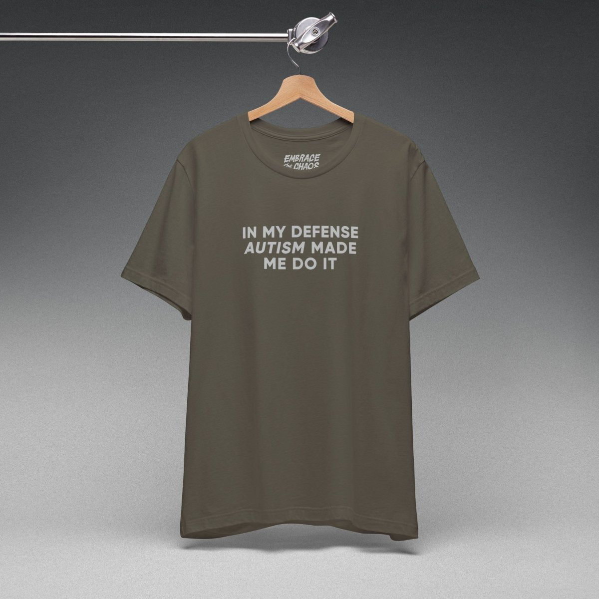 AUTISM MADE ME DO IT TEE XS Army - Embrace The Chaos mental health humor apparel