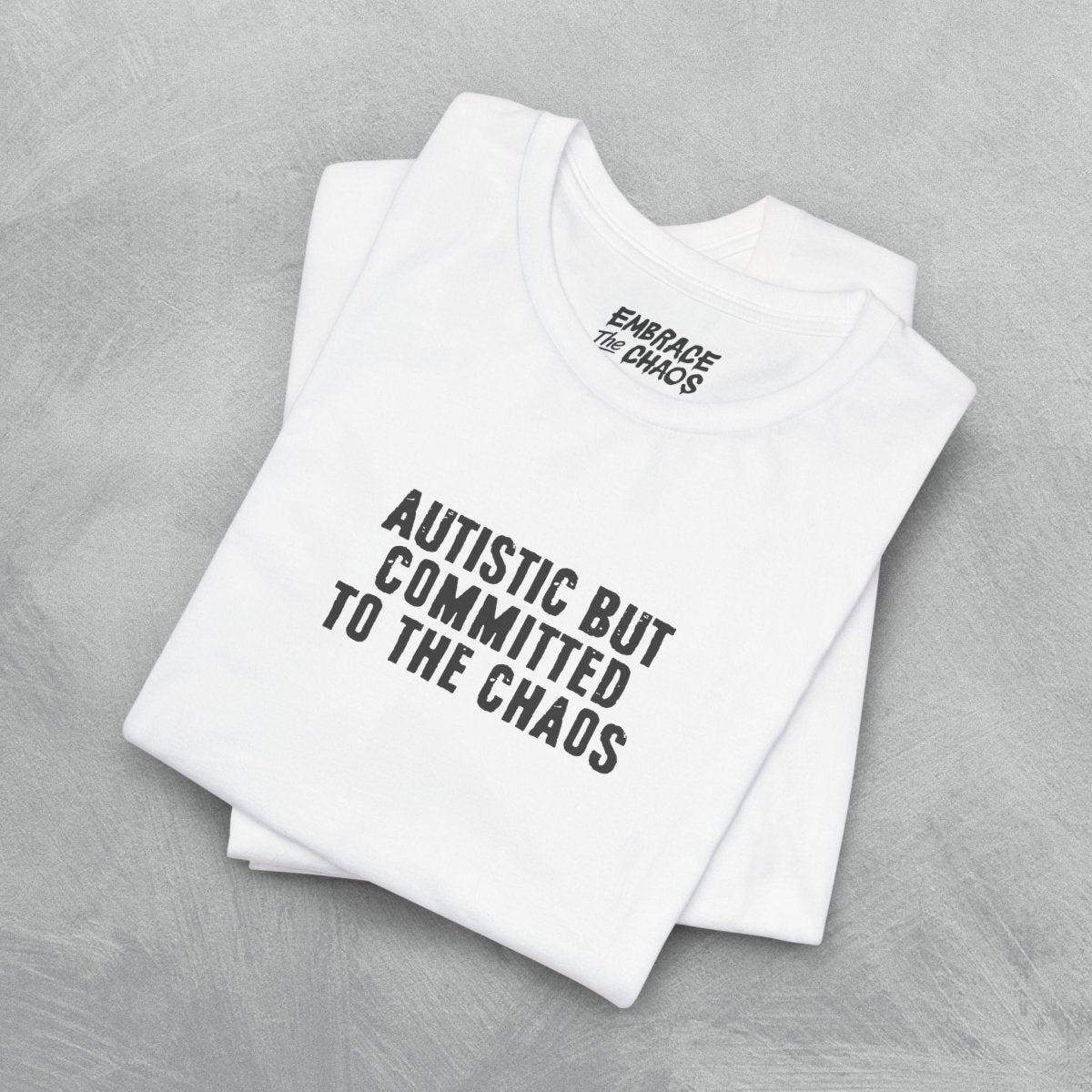 AUTISTIC BUT COMMITTED TO THE CHAOS TEE S White - Embrace The Chaos mental health humor apparel