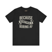 BCS NEUROTYPICAL IS BORING AF TEE XS Black - Embrace The Chaos mental health humor apparel