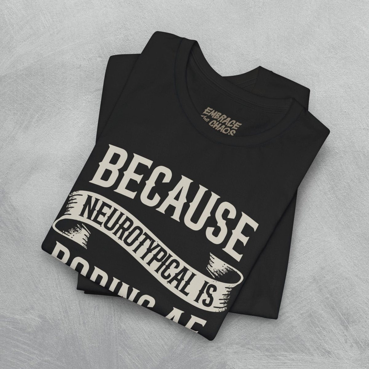 BCS NEUROTYPICAL IS BORING AF TEE XS Team Purple - Embrace The Chaos mental health humor apparel