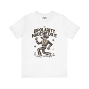 BIPOLARITY MADE ME DO IT T-SHIRT XS White - Embrace The Chaos mental health humor apparel