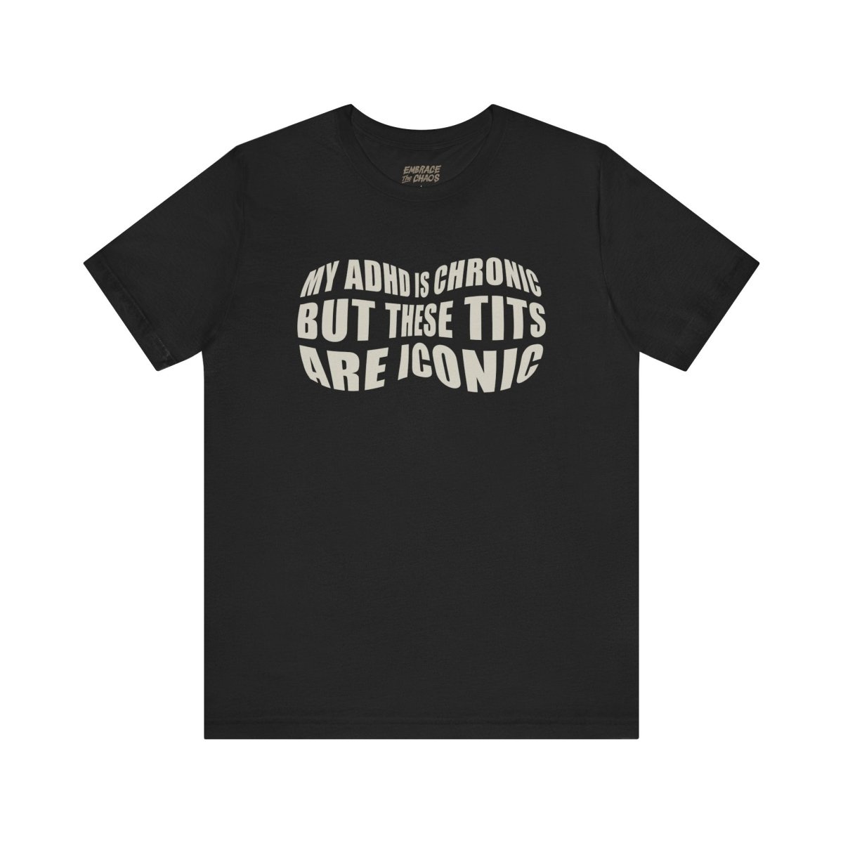 BUT THESE TITS ARE ICONIC TEE XS Black - Embrace The Chaos mental health humor apparel