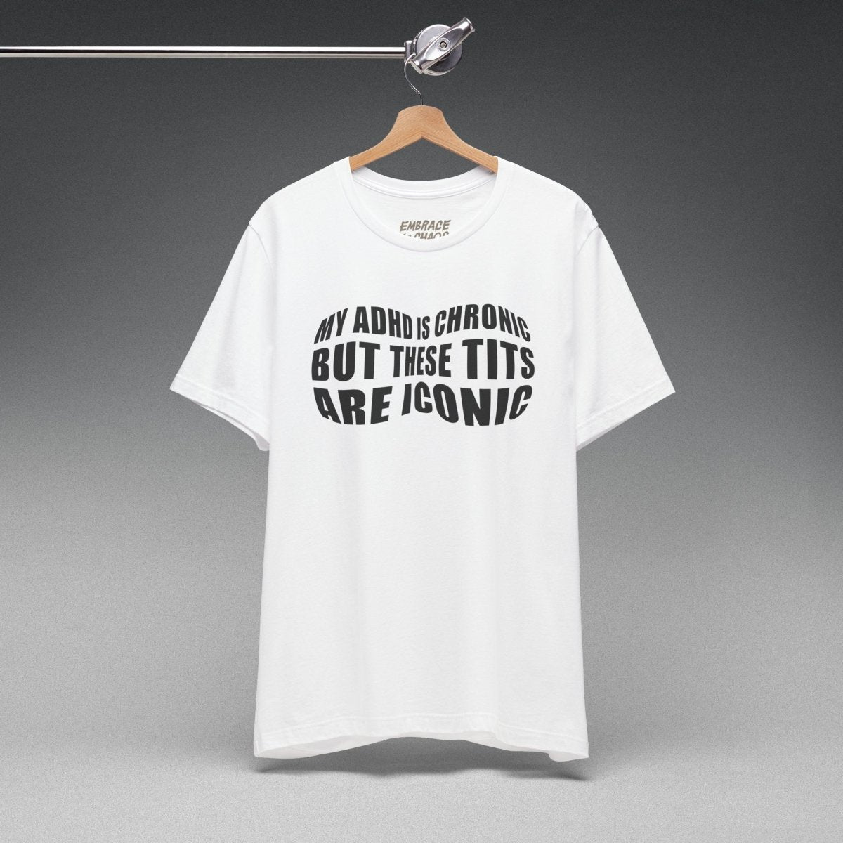 BUT THESE TITS ARE ICONIC TEE XS White - Embrace The Chaos mental health humor apparel