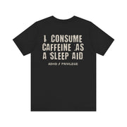 CAFFEIN IS MY SLEEP AID T-SHIRT XS Black - Embrace The Chaos mental health humor apparel