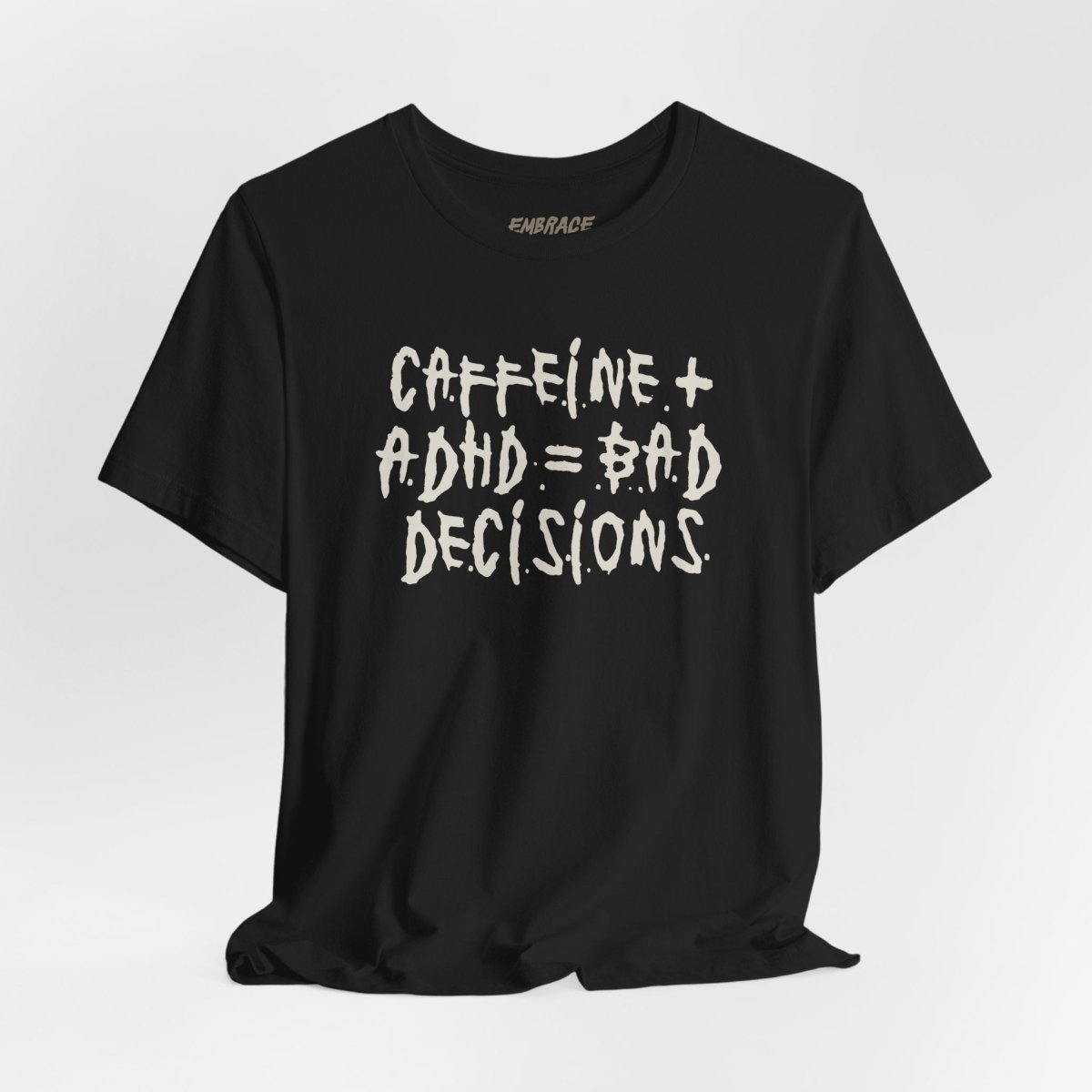 CAFFEINE + ADHD = BAD DECISIONS T - SHIRT XS Black - Embrace The Chaos mental health humor apparel