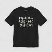 CAFFEINE + ADHD = BAD DECISIONS T - SHIRT XS Black - Embrace The Chaos mental health humor apparel