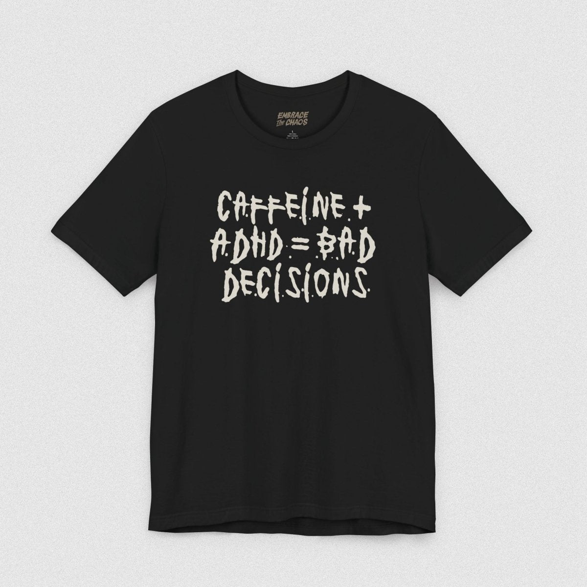 CAFFEINE + ADHD = BAD DECISIONS T - SHIRT XS Black - Embrace The Chaos mental health humor apparel