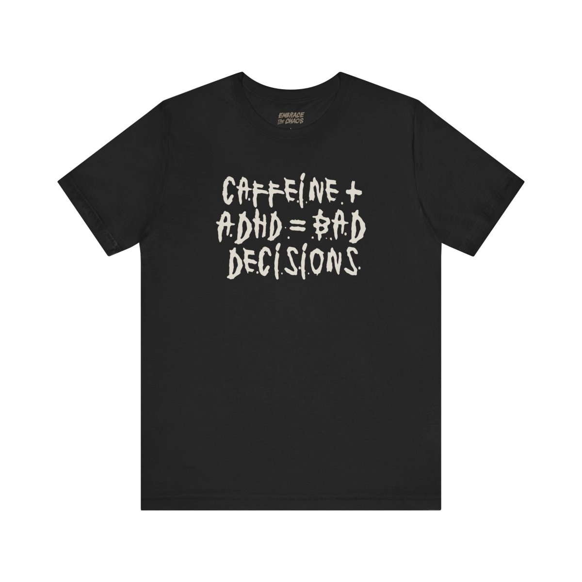CAFFEINE + ADHD = BAD DECISIONS T-SHIRT XS Black - Embrace The Chaos mental health humor apparel