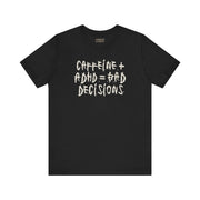 CAFFEINE + ADHD = BAD DECISIONS T-SHIRT XS Black - Embrace The Chaos mental health humor apparel