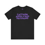 CAFFEINE ADHD + BAD DECISIONS TEE XS Black - Embrace The Chaos mental health humor apparel