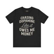 CHASING DOPAMINE LIKE IT OWES ME MONEY TEE XS Black - Embrace The Chaos mental health humor apparel