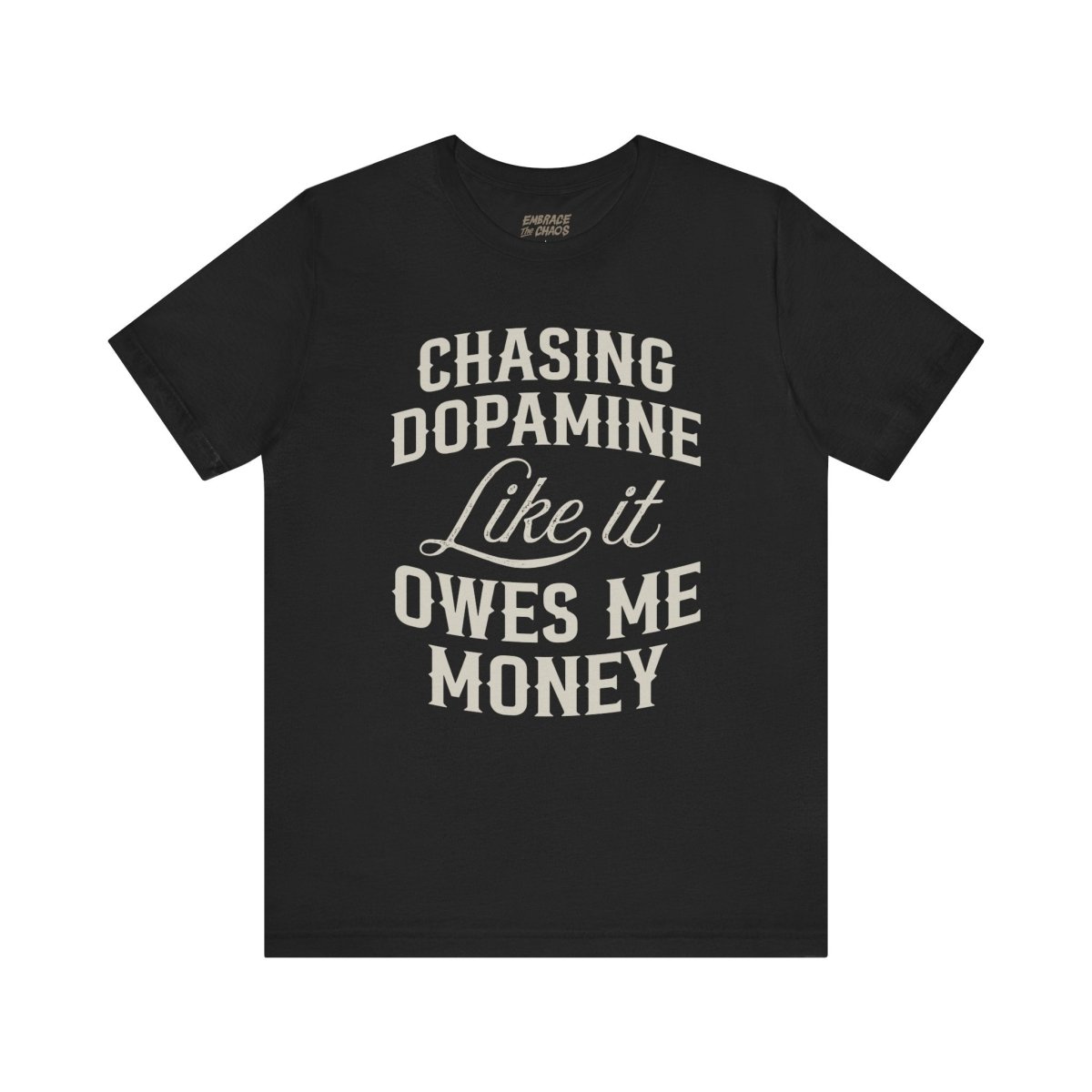 CHASING DOPAMINE LIKE IT OWES ME MONEY TEE XS Black - Embrace The Chaos mental health humor apparel