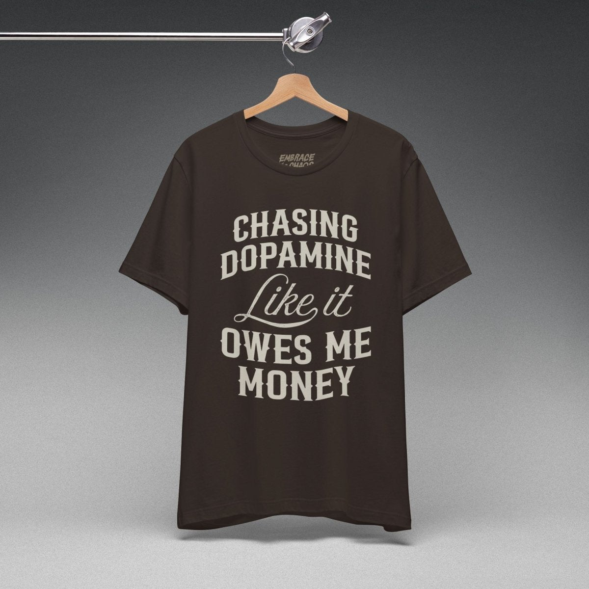 CHASING DOPAMINE LIKE IT OWES ME MONEY TEE XS Brown - Embrace The Chaos mental health humor apparel