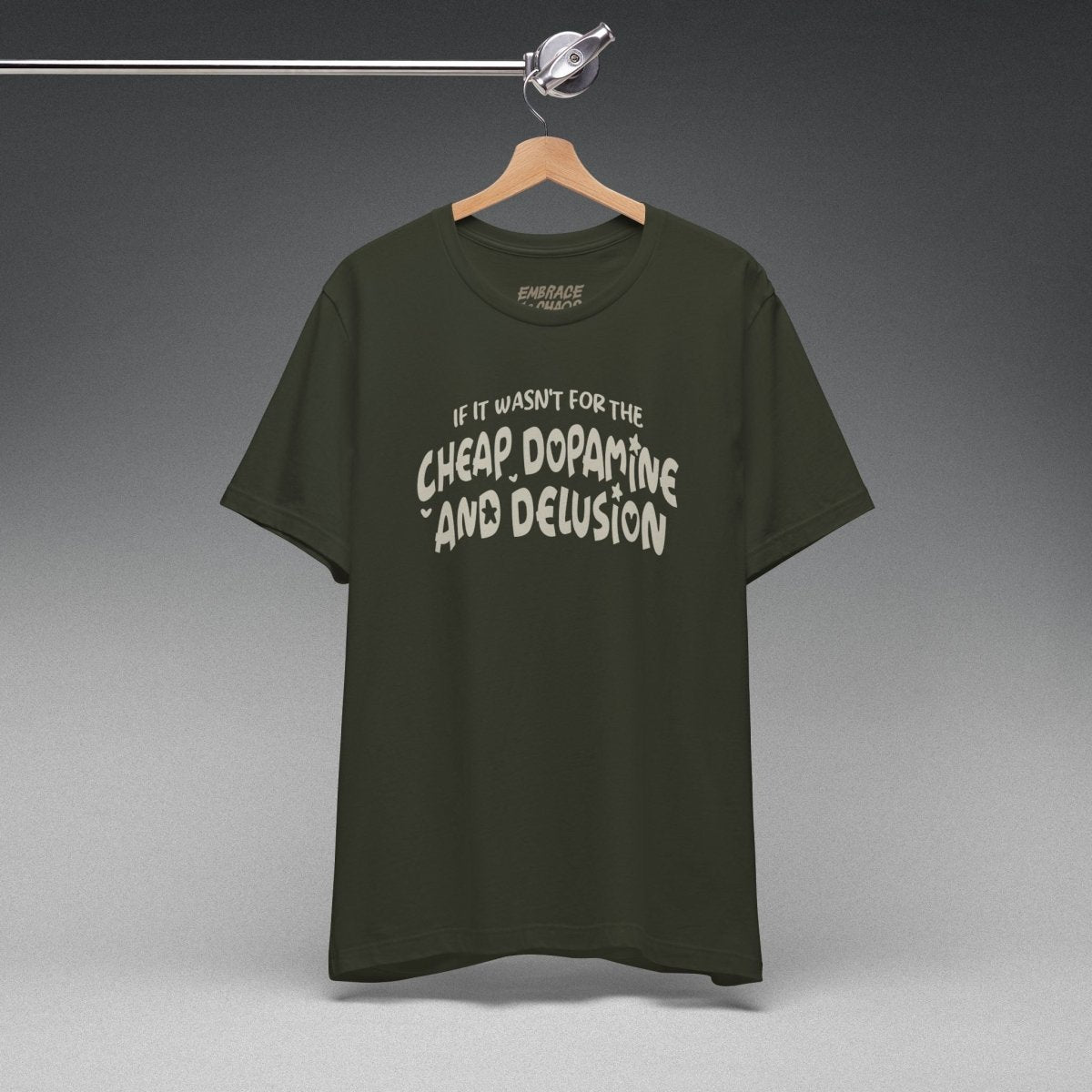 CHEAP DOPAMINE AND DELUSION TEE XS Dark Olive - Embrace The Chaos mental health humor apparel