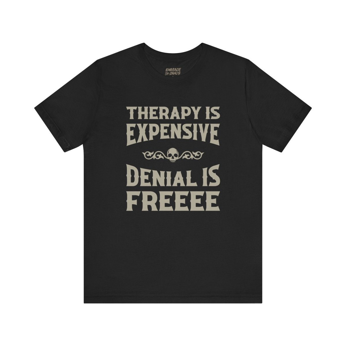 DENIAL IS FREEEE T-SHIRT XS Black - Embrace The Chaos mental health humor apparel