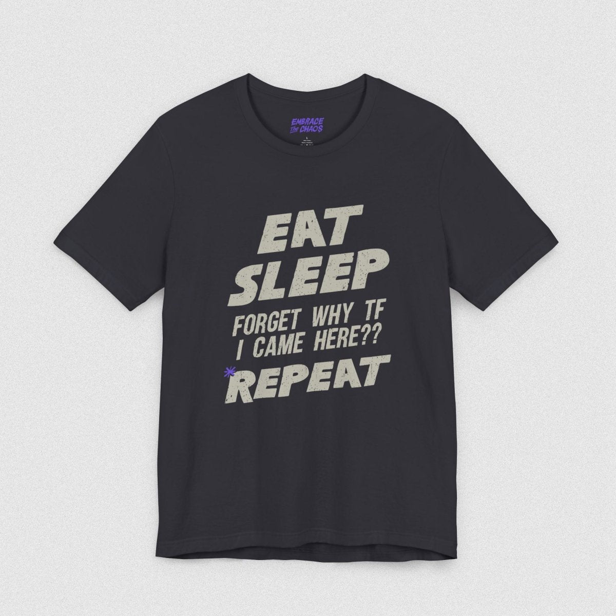 EAT, SLEEP ??? REPEAT T-SHIRT XS Dark Grey - Embrace The Chaos mental health humor apparel
