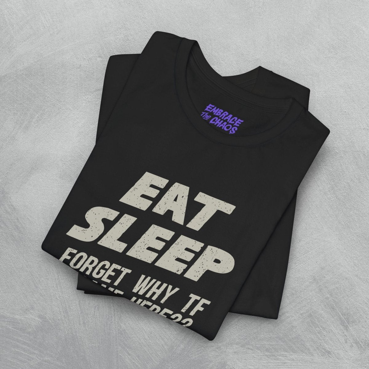 EAT, SLEEP ??? REPEAT T-SHIRT XS Dark Grey - Embrace The Chaos mental health humor apparel