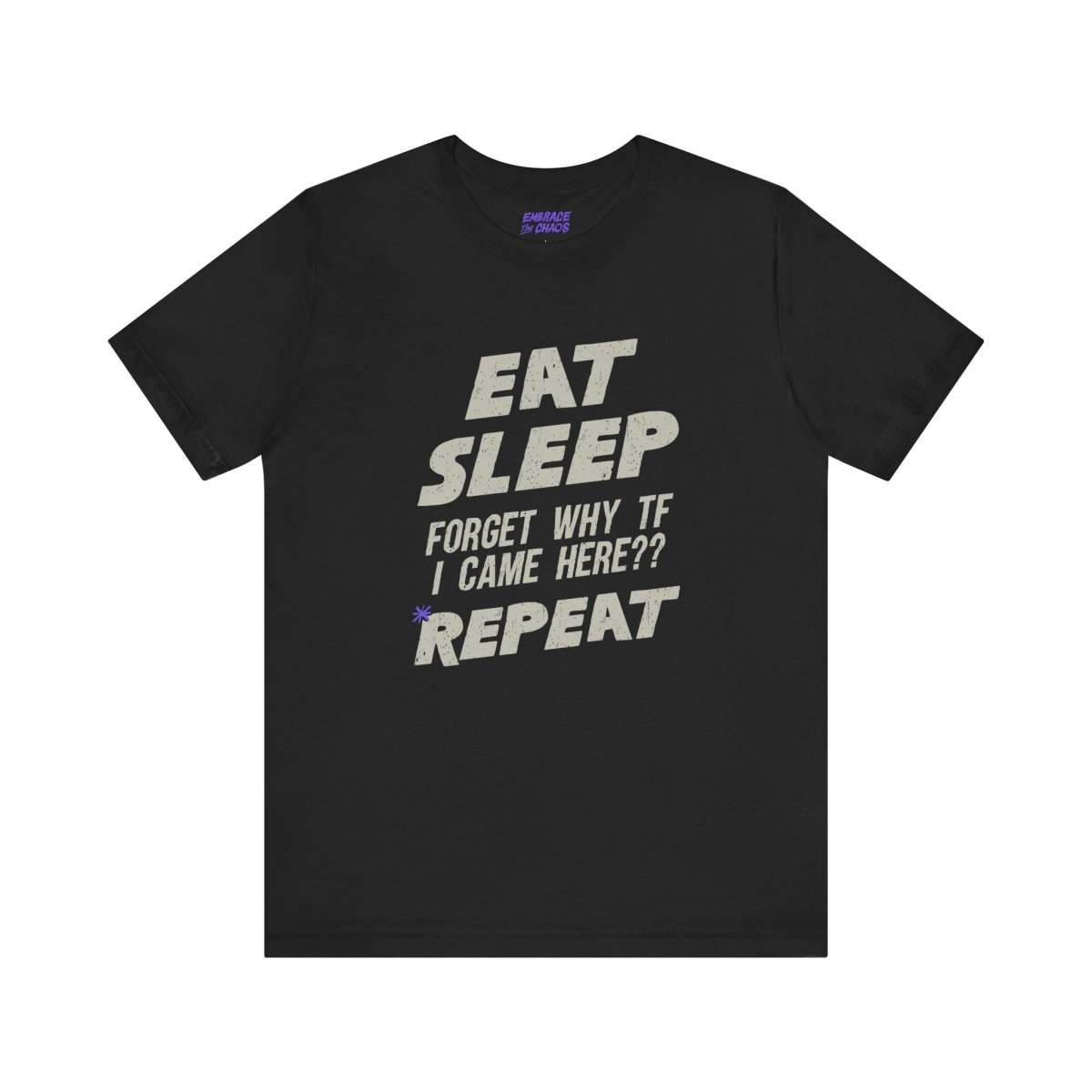 EAT, SLEEP ??? REPEAT T-SHIRT XS Black - Embrace The Chaos mental health humor apparel