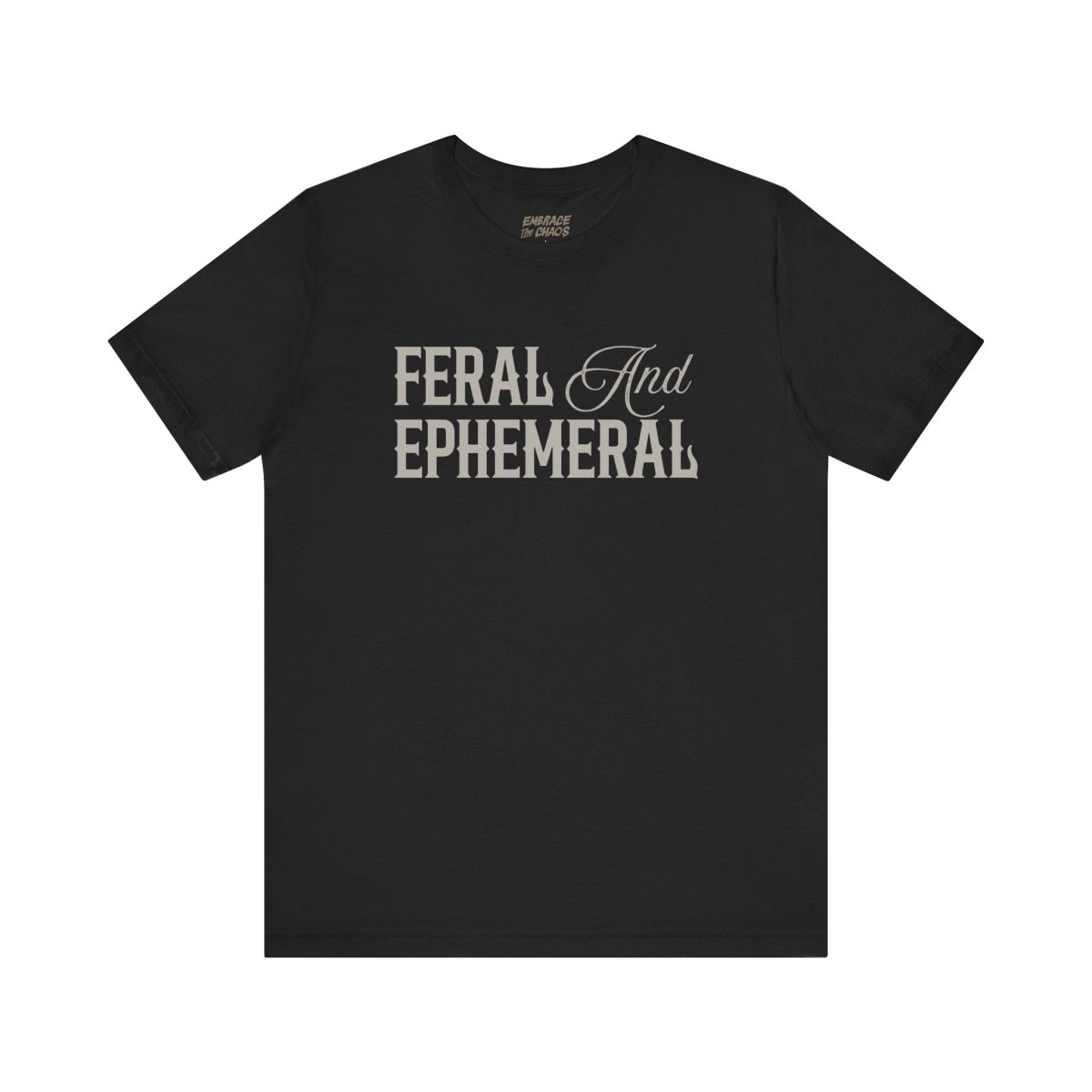 FERAL AND EPHEMERAL TEE XS Black - Embrace The Chaos mental health humor apparel