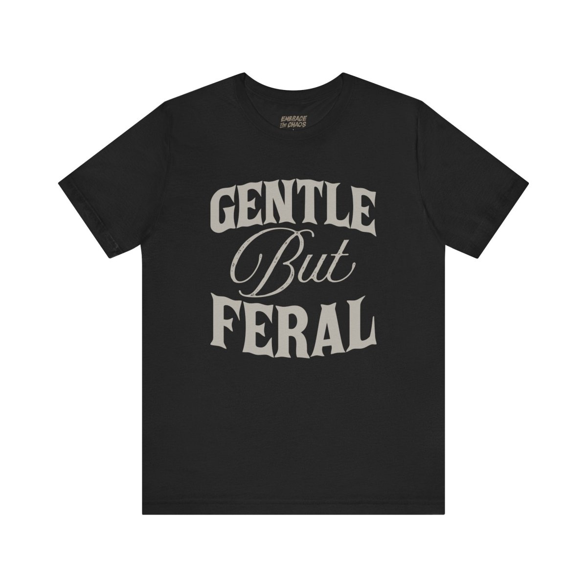 GENTLE BUT FERAL T-SHIRT XS Black - Embrace The Chaos mental health humor apparel