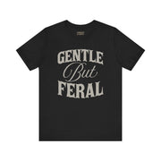 GENTLE BUT FERAL T-SHIRT XS Black - Embrace The Chaos mental health humor apparel