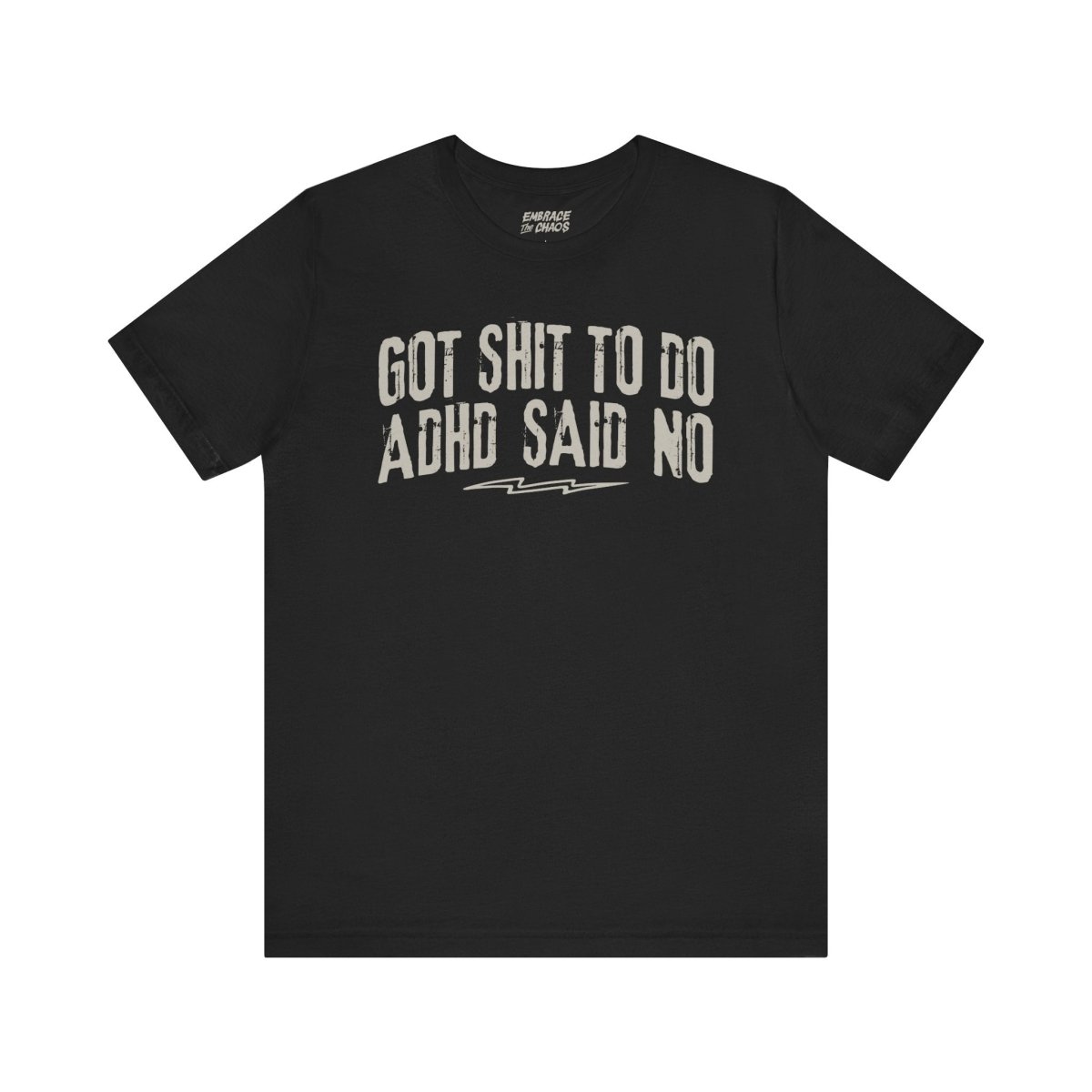 GOT SHIT TO DO, ADHD SAID NO TEE XS Black - Embrace The Chaos mental health humor apparel