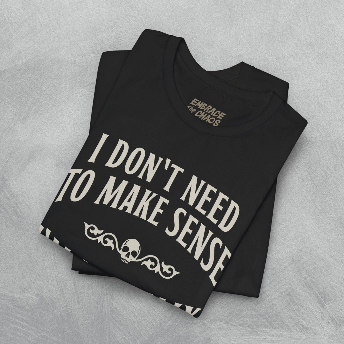 I DON'T NEED TO MAKE SENSE TEE XS Team Purple - Embrace The Chaos mental health humor apparel
