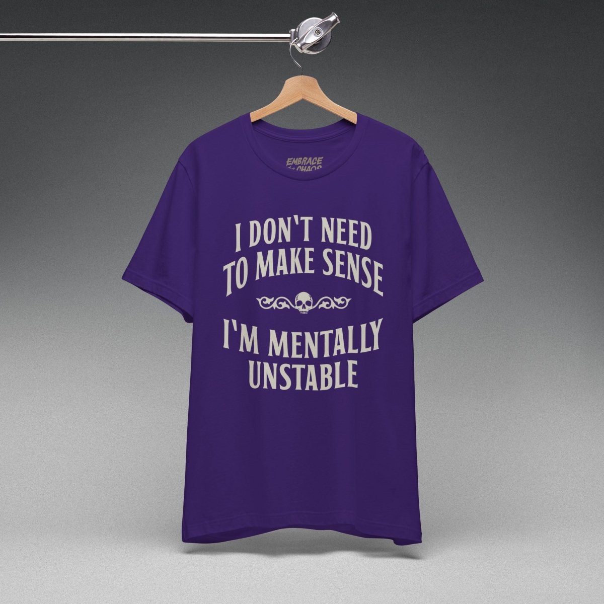 I DON'T NEED TO MAKE SENSE TEE XS Team Purple - Embrace The Chaos mental health humor apparel