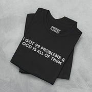 I GOT 99 PROBLEMS T - SHIRT XS Black - Embrace The Chaos mental health humor apparel