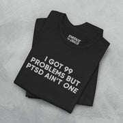I GOT 99 PROBLEMS T - SHIRT XS Black - Embrace The Chaos mental health humor apparel