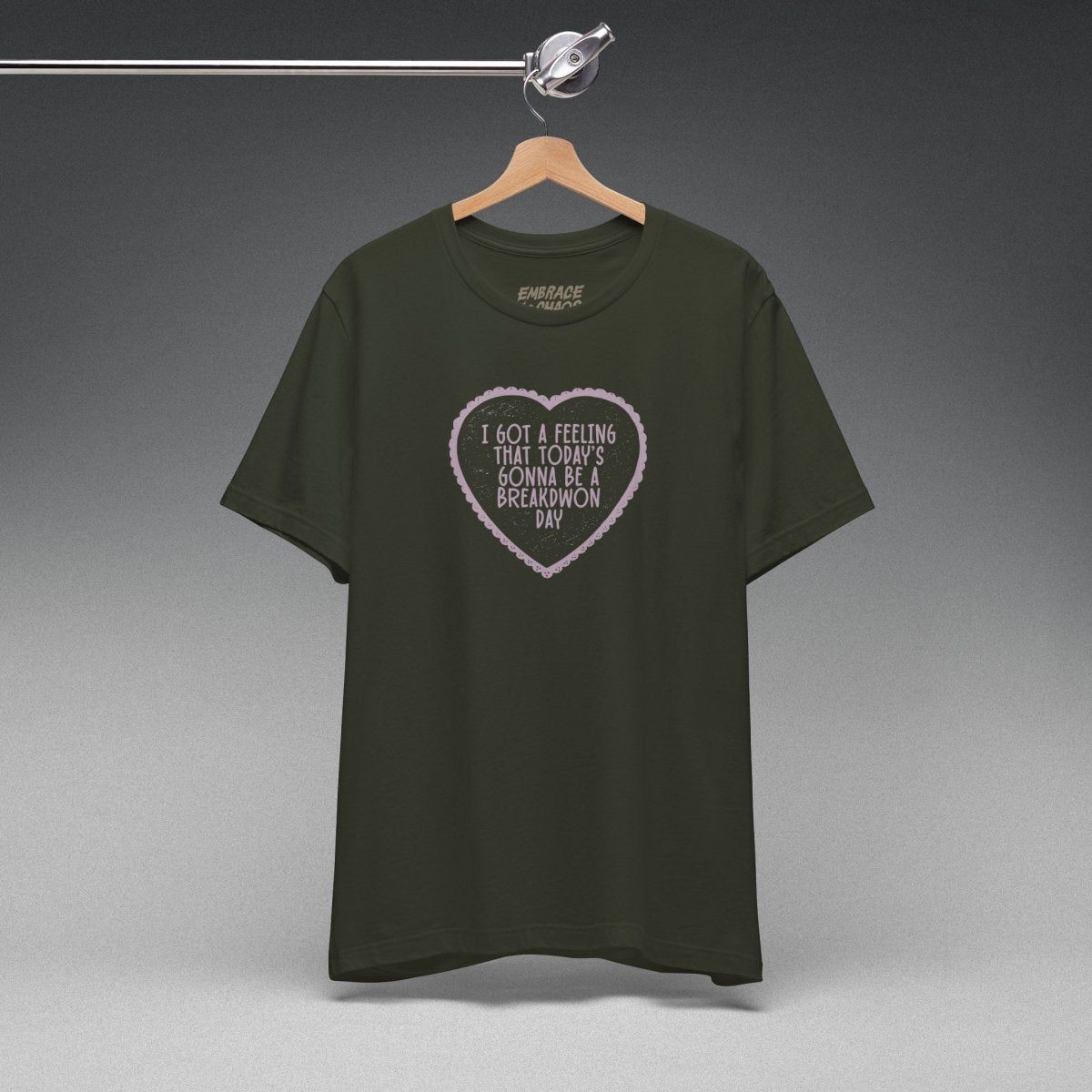 I GOT A FEELING T-SHIRT XS Dark Olive - Embrace The Chaos mental health humor apparel