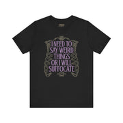 I NEED TO SAY WEIRD THINGS TEE XS Black - Embrace The Chaos mental health humor apparel
