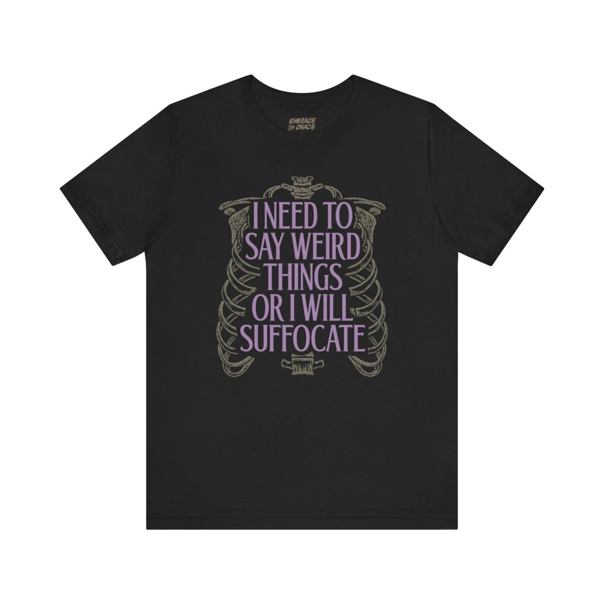 I NEED TO SAY WEIRD THINGS TEE XS Black - Embrace The Chaos mental health humor apparel