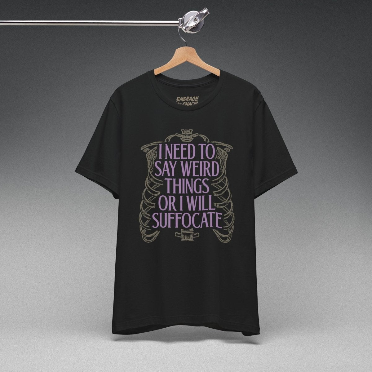 I NEED TO SAY WEIRD THINGS TEE S Brown - Embrace The Chaos mental health humor apparel