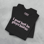 I PUT HOT IN PSYCHOTIC TEE XS Black - Embrace The Chaos mental health humor apparel