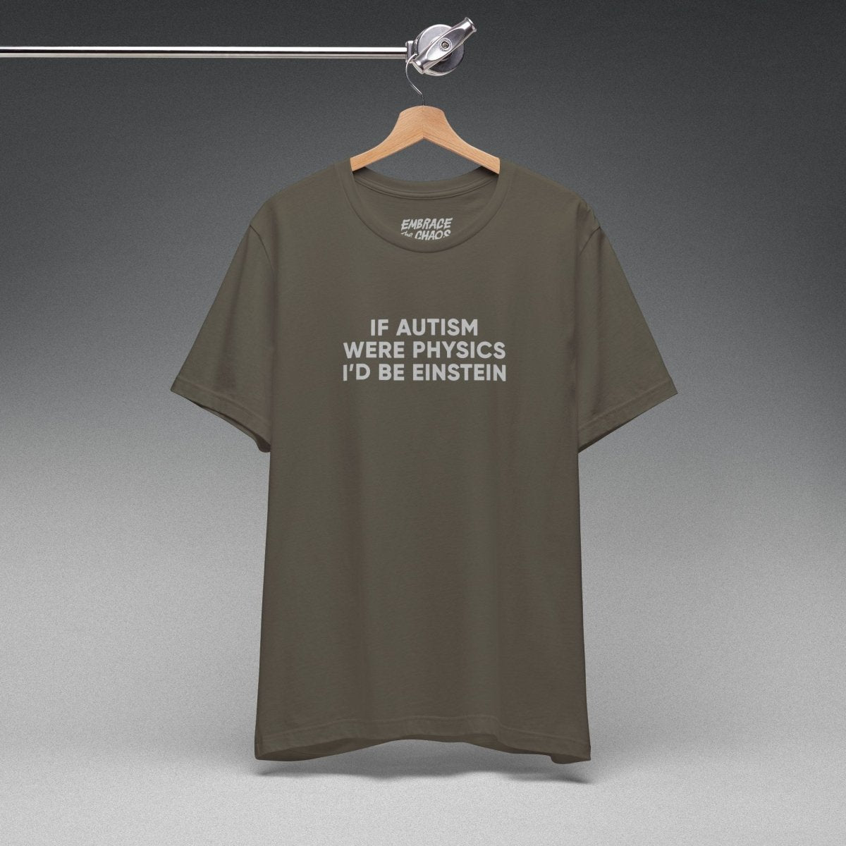 IF AUTISM WERE... T - SHIRT XS Army - Embrace The Chaos mental health humor apparel