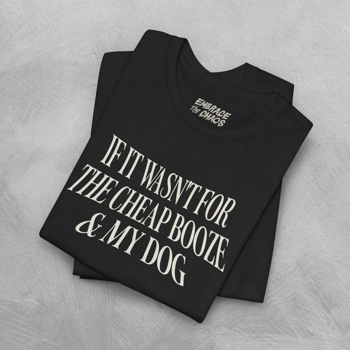IF IT WASN'T FOR THE T - SHIRT XS Black - Embrace The Chaos mental health humor apparel