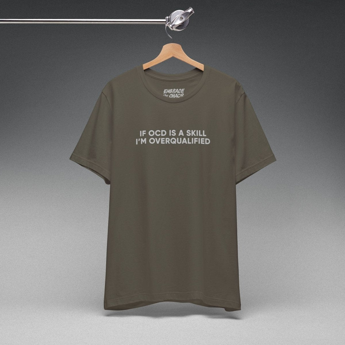 IF OCD IS A SKILL... T - SHIRT XS Army - Embrace The Chaos mental health humor apparel